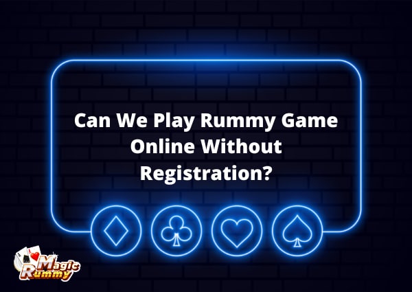 Can We Play Rummy Game Online Without Registration
